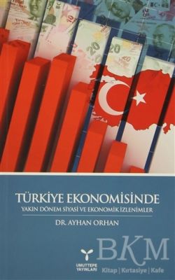 Türkiye Ekonomisinde Yakın Dönem Siyasi ve Ekonomik İzlenimler