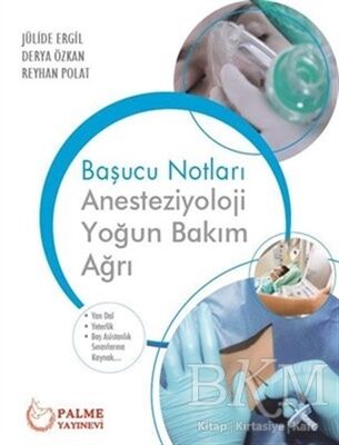 Başucu Notları: Anesteziyoloji Yoğun Bakım Ağrı