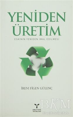 Yeniden Üretim: Eskinin Yeniden İmal Edilmesi