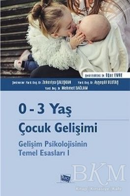 0-3 Yaş Çocuk Gelişimi - Gelişim Psikolojisinin Temel Esasları 1