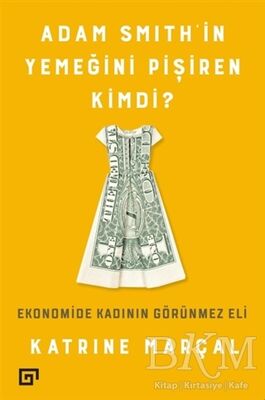 Adam Smith’in Yemeğini Pişiren Kimdi?