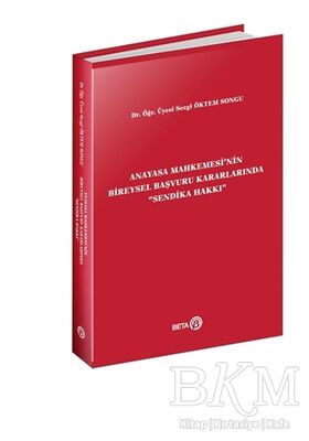 Anayasa Mahkemesi'nin Bireysel Başvuru Kararlarında Sendika Hakkı