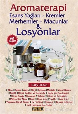 Aromaterapi - Esans Yağları, Kremler, Merhemler, Macunlar ve Losyonlar