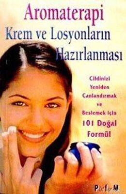 Aromaterapi Krem ve Losyonların Hazırlanması 101 Doğal Formül