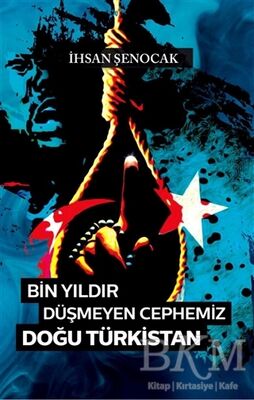 BİN YILDIR DÜŞMEYEN CEPHEMİZ DOĞU TÜRKİSTAN