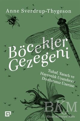 Böcekler Gezegeni: Tuhaf Yararlı ve Hayranlık Uyandırıcı Dostlarımız Üzerine