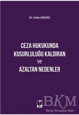 Ceza Hukukunda Kusurluluğu Kaldıran ve Azaltan Nedenler