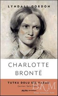 Charlotte Bronte - Tutku Dolu Bir Yaşam