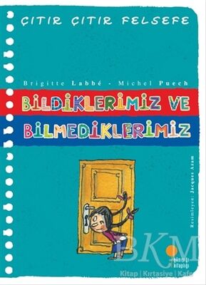 Bildiklerimiz ve Bilmediklerimiz - Çıtır Çıtır Felsefe 6