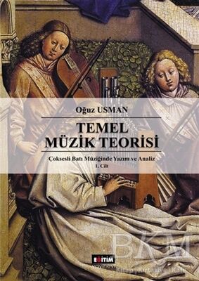 Çok Sesli Batı Müziğinde Yazım ve Analiz Cilt 1: Temel Müzik Teorisi