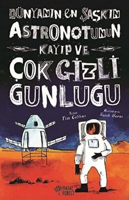 Dünyanın En Şaşkın Astronotunun Kayıp ve Çok Gizli Günlüğü