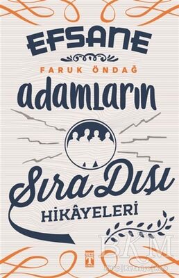 EFSANE ADAMLARIN SIRA DIŞI HİKAYELERİ