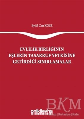 Evlilik Birliğinin Eşlerin Tasarruf Yetkisine Getirdiği Sınırlamalar