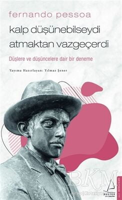 Fernando Pessoa - Kalp Düşünebilseydi Atmaktan Vazgeçerdi