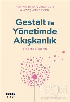 Gestalt ile Yönetimde Akışkanlık - 7 Temel Konu