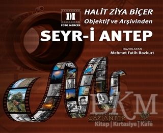 Halit Ziya Biçer Objektif ve Arşivinden Seyr-i Antep