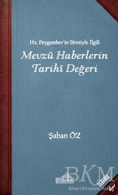 Hz.Peygamber'in Sıretiyle İlgili Mevzu Haberlerin Tarihi Değeri