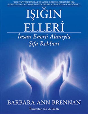 Işığın Elleri : İnsan Enerji Alanıyla Şifa Rehberi