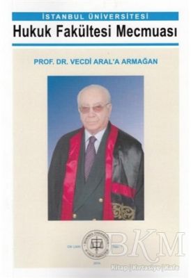 İstanbul Üniversitesi Hukuk Fakültesi Mecmuası Prof. Dr. Vecdi Aral'a Armağan