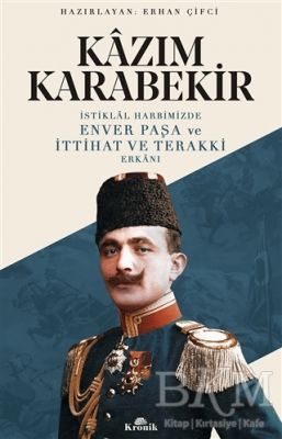 İstiklal Harbimizde Enver Paşa ve İttihat ve Terakki Erkanı