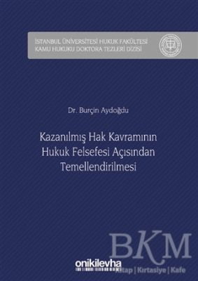 Kazanılmış Hak Kavramının Hukuk Felsefesi Açısından Temellendirilmesi