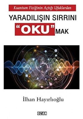 Kuantum Fiziğinin Açtığı Ufuklardan Yaradılışın Sırrını Okumak