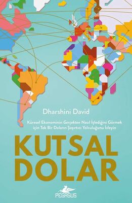 Kutsal Dolar: Küresel Ekonominin Gerçekten Nasıl İşlediğini Görmek için Tek Bir Doların Şaşırtıcı Yolculuğunu İzleyin