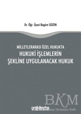 Milletlerarası Özel Hukukta Hukuki İşlemlerin Şekline Uygulanacak Hukuk