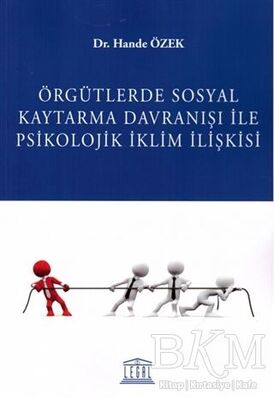 Örgütlerde Sosyal Kaytarma Davranışı ile Psikolojik İklim İlişkisi