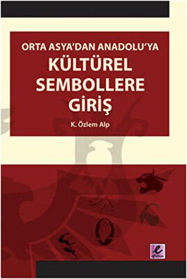 Orta Asya’dan Anadolu’ya Kültürel Sembollere Giriş