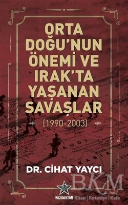 Orta Doğu’nun Önemi ve Irak’ta Yaşanan Savaşlar 1990-2003