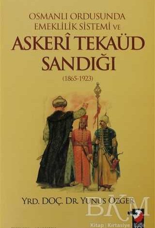 Osmanlı Ordusunda Emeklilik Sistemi ve Askeri Tekaüd Sandığı 1865-1923