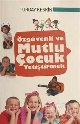 Özgüvenli ve Mutlu Çocuk Yetiştirmek