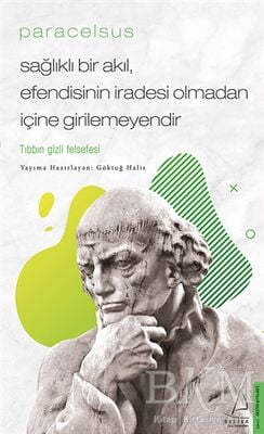 Paracelsus - Sağlıklı Bir Akıl, Efendisinin İradesi Olmadan İçine Girilemeyendir