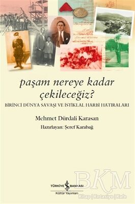 Paşam Nereye Kadar Çekileceğiz? - Birinci Dünya Savaşı ve İstiklal Harbi Hatıraları