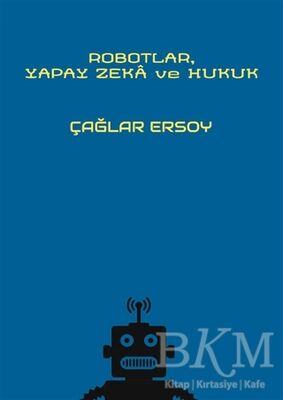 Robotlar Yapay Zeka ve Hukuk