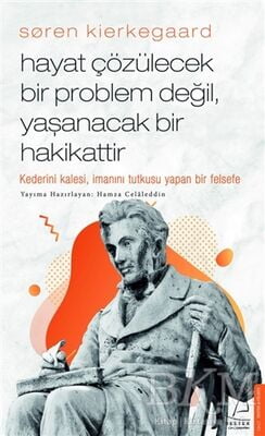 Soren Kierkegaard - Hayat Çözülecek Bir Problem Değil, Yaşanacak Bir Hakikattir