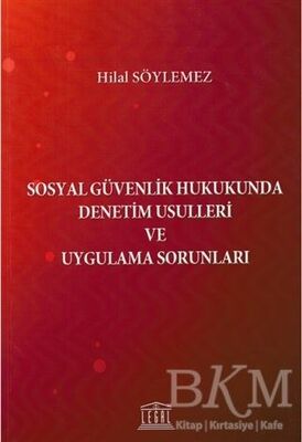 Sosyal Güvenlik Hukukunda Denetim Usulleri ve Uygulama Sorunları