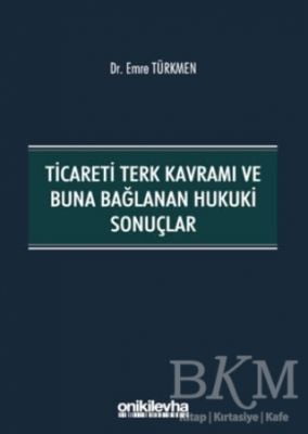 Ticareti Terk Kavramı ve Buna Bağlanan Hukuki Sonuçlar