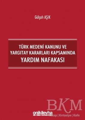 Türk Medeni Kanunu ve Yargıtay Kararları Kapsamında Yardım Nafakası