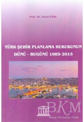 Türk Şehir Planlama Hukukunun Dünü - Bugünü 1985-2015