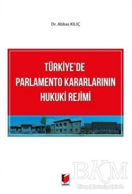 Türkiye'de Parlamento Kararlarının Hukuki Rejimi