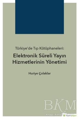 Türkiye’de Tıp Kütüphaneleri: Elektronik Süreli Yayın Hizmetlerinin Yönetimi