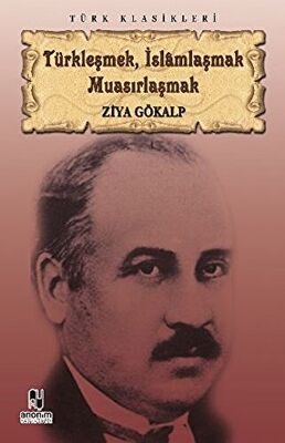 Türkleşmek, İslamlaşmak, Muasırlaşmak