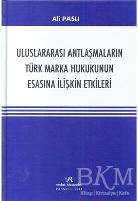 Uluslararası Antlaşmaların Türk Marka Hukukunun Esasına İlişkin Etkileri