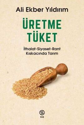 Üretme Tüket İthalat - Siyaset - Rant Kıskacında Tarım