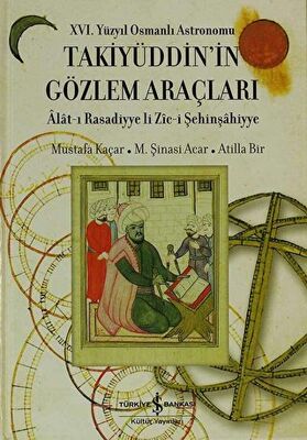16. Yüzyıl Osmanlı Astronomu Takiyüddin’in Gözlem Araçları