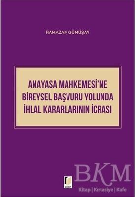 Anayasa Mahkemesi'ne Bireysel Başvuru Yolunda İhlal Kararlarının İcrası