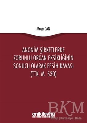 Anonim Şirketlerde Zorunlu Organ Eksikliğinin Sonucu Olarak Fesih Davası TTK. M. 530