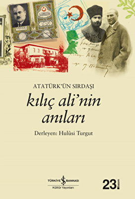 Atatürk’ün Sırdaşı Kılıç Ali’nin Anıları